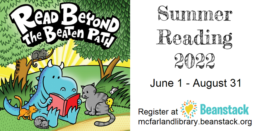 Drawing of blue dragon sitting near a path and reading a book with several cats gathered around. Text above reads "Read Beyond the Beaten Path" Text to the right reads "Summer Reading 2022 June 1 - August 31. Register at Beanstack mcfarlandlibrary.beanstack.org